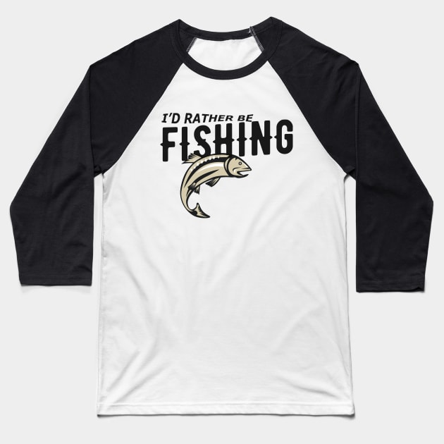 Fishing - I'd rather be fishing Baseball T-Shirt by KC Happy Shop